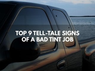 Top 9 Tell Tale Signs of a Bad Tint Job