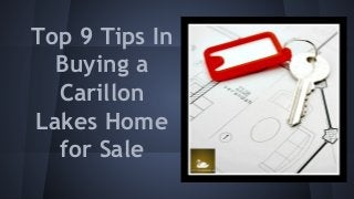 Top 9 Tips In
Buying a
Carillon
Lakes Home
for Sale
 