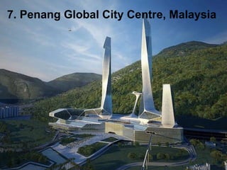 7. Penang Global City Centre, Malaysia   