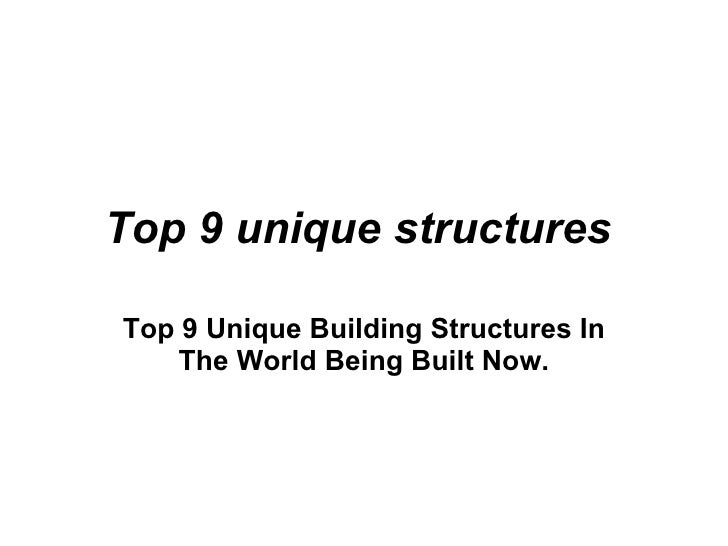 Top 9 unique structures   Top 9 Unique Building Structures In The World Being Built Now.   