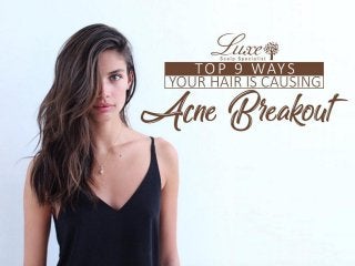 Top 9 Ways Your Hair Is Causing Acne Breakout