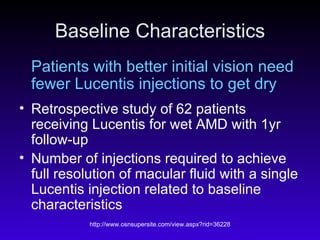 Baseline Characteristics Patients with better initial vision need fewer Lucentis injections to get dry Retrospective study of 62 patients receiving Lucentis for wet AMD with 1yr follow-up Number of injections required to achieve full resolution of macular fluid with a single Lucentis injection related to baseline characteristics 