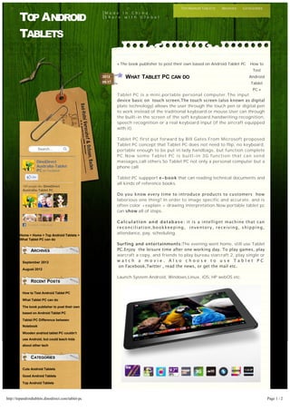 TOP ANDROID TABLETS   ARCHIVES    CATEGORIES
                                                     M a d e i n C h i n a ,
        TO ANDROID
          P                                          S h a r e w i t h G l o b a l




        TABLETS

                                                            ? The book publisher to post their own based on Android Tablet PC        How to
                                                                                                                                      Test
                                                    2012        WHAT TABLET PC CAN DO                                               Android
                                                    09.17                                                                            Tablet
                                                                                                                                      PC ?
                                                            Tablet PC is a mini,portable personal computer.The input
                                                            device basic on? touch screen.The touch screen (also known as digital
                                                            plate technology) allows the user through the touch pen or digital pen
                                                            to work instead of the traditional keyboard or mouse.User can through
                                                            the built-in the screen of the soft keyboard,handwriting recognition,
                                                            speech recognition or a real keyboard input (if the aircraft equipped
                                                            with it).

                                                            Tablet PC first put forward by Bill Gates.From Microsoft proposed
                                                            Tablet PC concept that Tablet PC does not need to flip, no keyboard,
                       Search...                            portable enough to be put in lady handbags, but function complete
                                                            P C . N o w s o m e T a b l e t P C i s b u i l t-in 3G function that can send
                       DinoDirect                           massages,call others.So Tablet PC not only a personal computer but a
                       Australia-Tablet                     phone call.
                       PC on Facebook
                Like                                        Tablet PC suppport e -b o o k that can reading technical documents and
                                                            all kinds of reference books.
          189 people like DinoDirect
          Australia-Tablet PC.
                                                            Do you know every time to introduce products to customers? how
                                                            laborious one thing? In order to image specific and accurate, and is
                                                            often color +explain + drawing interpretation.Now portable tablet pc
             AU          Lorraine     Yujia                 can show all of steps.

                                                            C a l c u l a t i o n a n d d a t a b a s e : it is a intellignt machine?that?can
             Facebook social plugin
                                                            reconciliation,bookkeeping,? inventory, receiving, shipping,
        Home > Home > Top Android Tablets >
                                                            attendance, pay, scheduling.
        What Tablet PC can do
                                                            Surfing and entertainments:The evening went home, still use Tablet
               ARCHIVES                                     PC.Enjoy??the leisure time after one working day. To play games, play
                                                            warcraft a copy, and friends to play bureau starcraft 2, play single or
          September 2012                                    watch a movie.?Also choose to use?Tablet?PC
                                                            ?on?Facebook,Twitter ,?read the news, or get the mail etc.
          August 2012

                                                            Launch System:Android, Windows,Linux, iOS, HP webOS etc.
               RECENT POSTS

          How to Test Android Tablet PC

          What Tablet PC can do

          The book publisher to post their own
          based on Android Tablet PC

          Tablet PC Difference between
          Notebook

          Wooden andriod tablet PC couldnt
          use Android, but could teach kids
          about other tech


               CATEGORIES

          Cute Android Tablets

          Good Android Tablets

          Top Android Tablets



http://topandroidtablets.dinodirect.com/tablet-pc                                                                                               Page 1 / 2
 