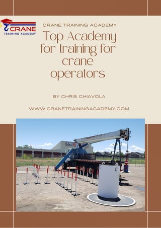 Top Academy
for training for
crane
operators
CRANE TRAINING ACADEMY
BY CHRIS CHIAVOLA


WWW.CRANETRAININGACADEMY.COM
 