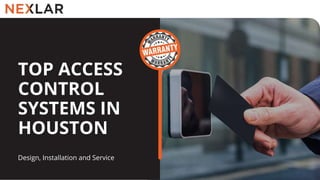 TOP ACCESS
CONTROL
SYSTEMS IN
HOUSTON
Design, Installation and Service
 