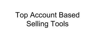 Top Account Based
Selling Tools
 