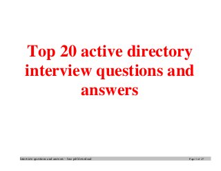 Interview questions and answers – free pdf download Page 1 of 47
Top 20 active directory
interview questions and
answers
 