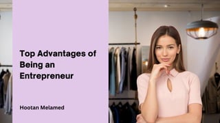 Top Advantages of
Being an
Entrepreneur
Hootan Melamed
 