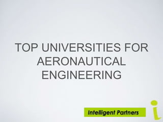TOP UNIVERSITIES FOR
AERONAUTICAL
ENGINEERING
 