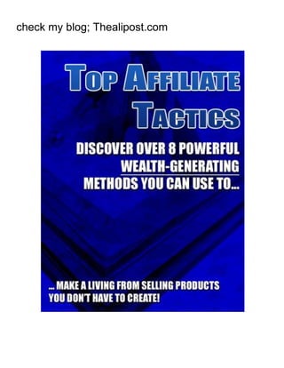 Top Affiliate Tactics
- 1 -
check my blog; Thealipost.com
 