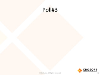 Poll#3	
  
XBOSo',	
  Inc.	
  All	
  Rights	
  Reserved.	
   32	
  
 