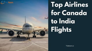 Top Airlines
for Canada
to India
Flights
Tripbeam.ca
 