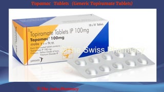 Topamac Tablets (Generic Topiramate Tablets)
© The Swiss Pharmacy
 
