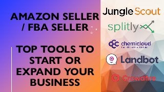 AMAZON SELLER
/ FBA SELLER
TOP TOOLS TO
START OR
EXPAND YOUR
BUSINESS
 