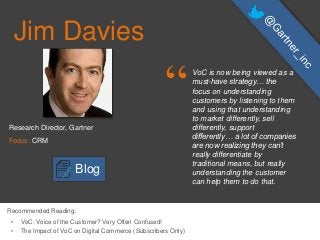 Jim Davies
“VoC is now being viewed as a
must-have strategy… the
focus on understanding
customers by listening to them
and...