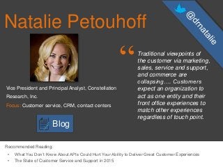 Natalie Petouhoff
“Traditional viewpoints of
the customer via marketing,
sales, service and support,
and commerce are
coll...