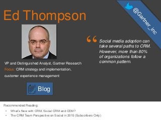 Ed Thompson
“Social media adoption can
take several paths to CRM.
However, more than 80%
of organizations follow a
common ...