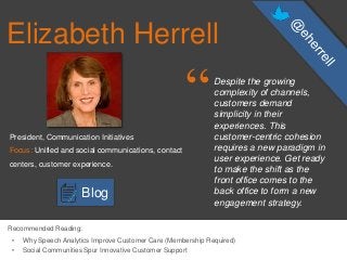 Elizabeth Herrell
“Despite the growing
complexity of channels,
customers demand
simplicity in their
experiences. This
cust...