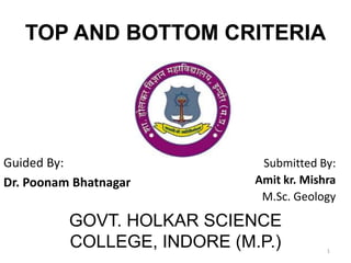 TOP AND BOTTOM CRITERIA
Guided By:
Dr. Poonam Bhatnagar
Submitted By:
Amit kr. Mishra
M.Sc. Geology
GOVT. HOLKAR SCIENCE
COLLEGE, INDORE (M.P.) 1
 