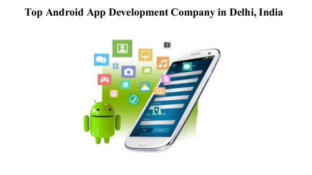 Top Android App Development Company in Delhi, India
 