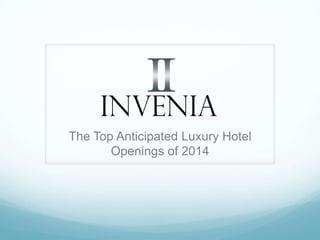 The Top Anticipated Luxury Hotel
       Openings of 2014
 