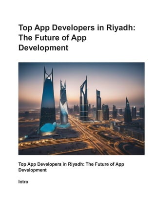 Top App Developers in Riyadh:
The Future of App
Development
Top App Developers in Riyadh: The Future of App
Development
Intro
 