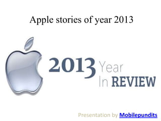 Apple stories of year 2013

Presentation by Mobilepundits

 