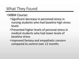 What They Found
•MBM Course:
•Significant decrease in perceived stress in
nursing students who had baseline high stress
le...