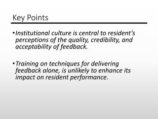 Key Points
•Institutional culture is central to resident’s
perceptions of the quality, credibility, and
acceptability of f...