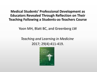 Medical Students’ Professional Development as
Educators Revealed Through Reflection on Their
Teaching Following a Students...