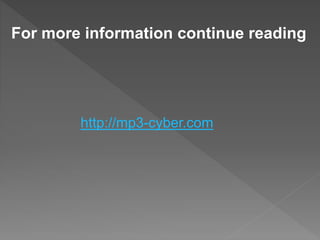 For more information continue reading 
http://mp3-cyber.com 
 