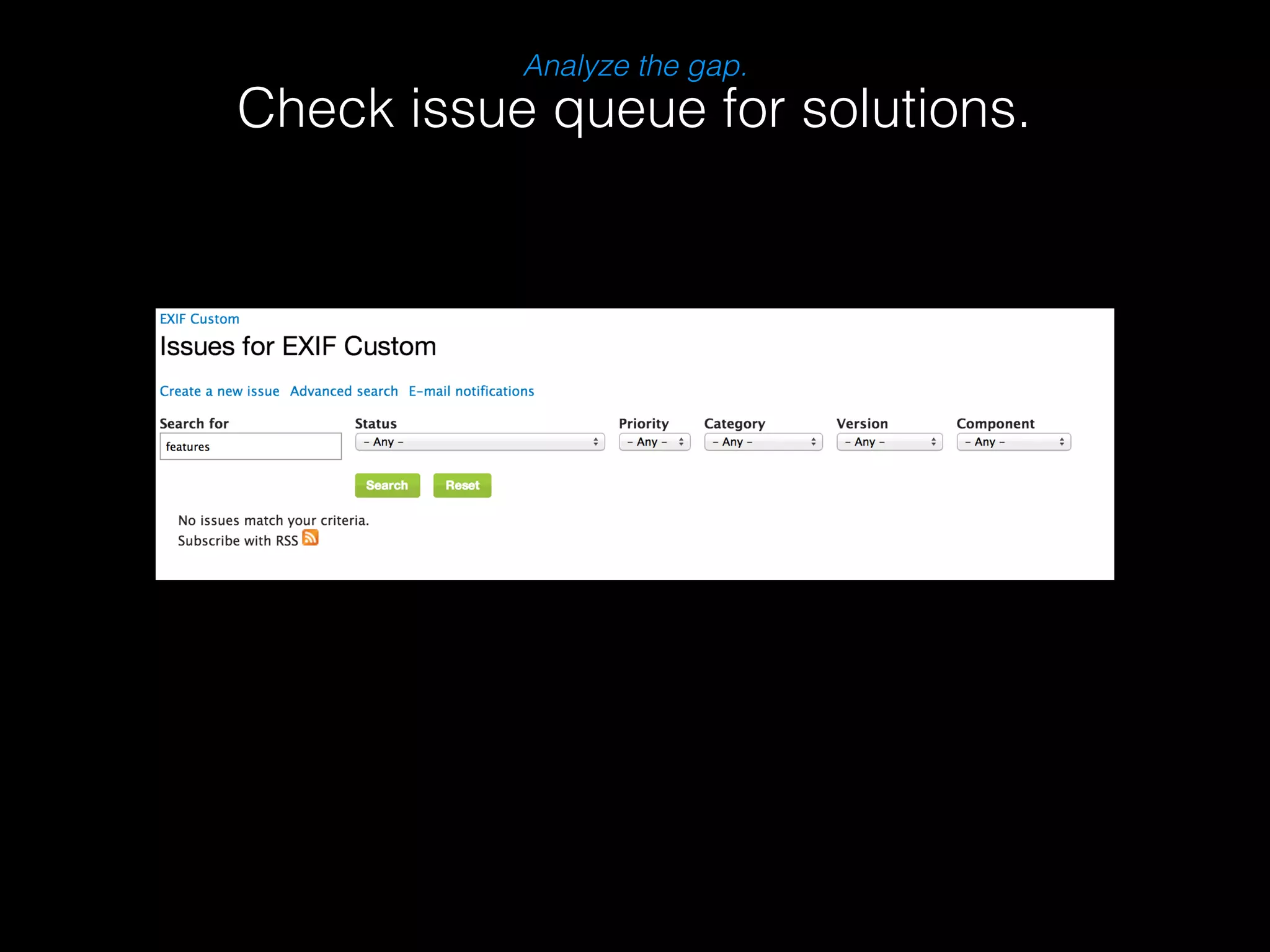 Analyze the gap. 
Check issue queue for solutions. 
 