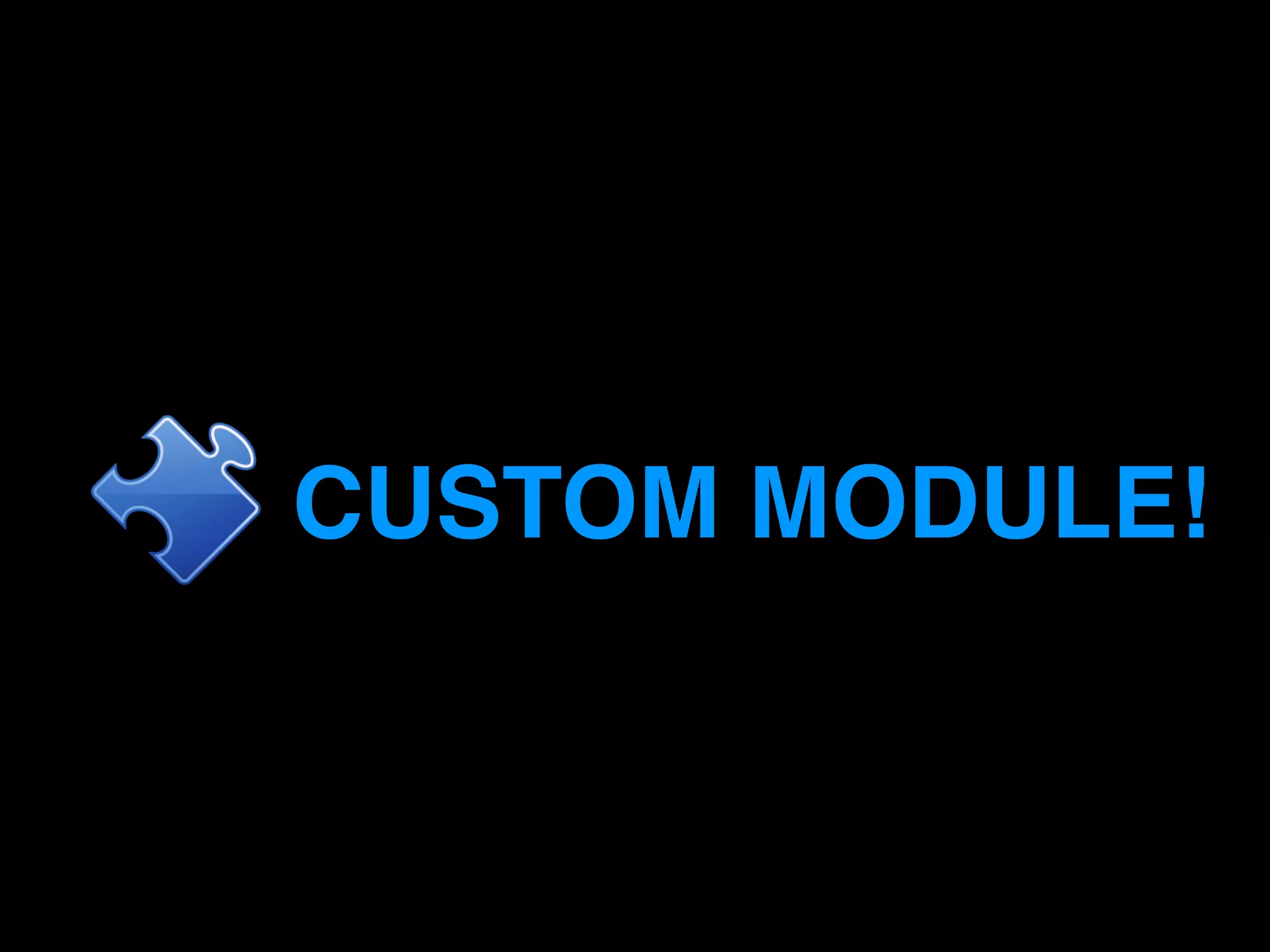 CUSTOM MODULE! 
 