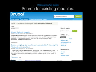 Research what exists. 
Search for existing modules. 
 