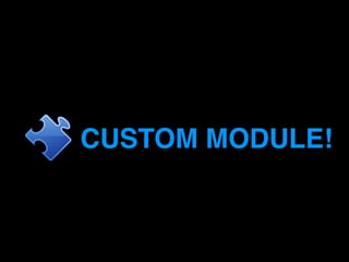 CUSTOM MODULE! 
 