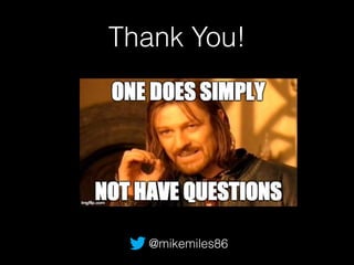 Thank You! 
@mikemiles86 
