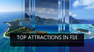 TOP ATTRACTIONS IN FIJI
 