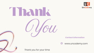 Thank
You
Thank you for your time
www.uncodemy.com
Contact Information
 