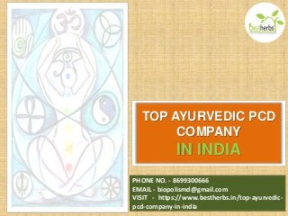 TOP AYURVEDIC PCD
COMPANY
IN INDIA
PHONE NO. - 8699300666
EMAIL - biopolismd@gmail.com
VISIT - https://www.bestherbs.in/top-ayurvedic-
pcd-company-in-india
 