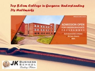 Top B.Com College in Gurgaon: Understanding
Its Hallmarks
 