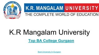 K.R Mangalam University
Top BA College Gurgaon
Best University In Gurgaon
 