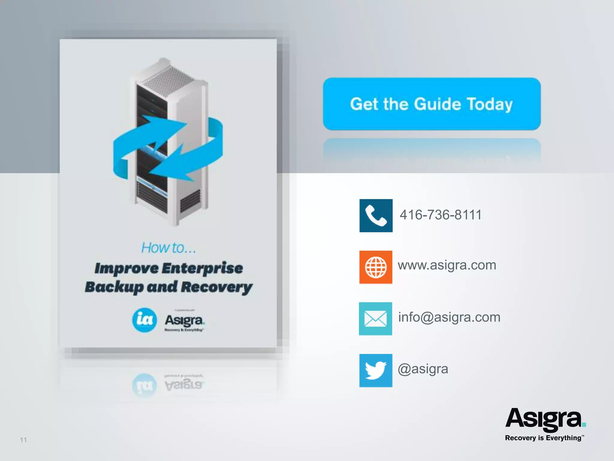 11
416-736-8111
www.asigra.com
info@asigra.com
@asigra
 