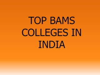 TOP BAMS
COLLEGES IN
INDIA
 