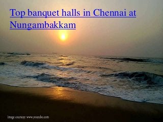 Top banquet halls in Chennai at
Nungambakkam
 