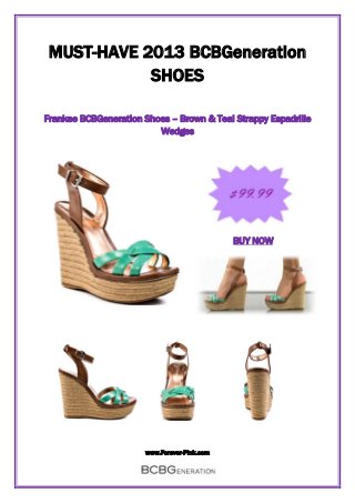 www.Forever-Pink.com
MUST-HAVE 2013 BCBGeneration
SHOES
Frankee BCBGeneration Shoes – Brown & Teal Strappy Espadrille
Wedges
BUY NOW
 