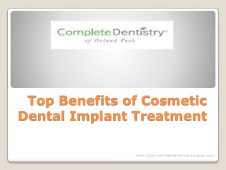 Top Benefits of Cosmetic
Dental Implant Treatment
https://www.completedentistryoforlandpark.com/
 