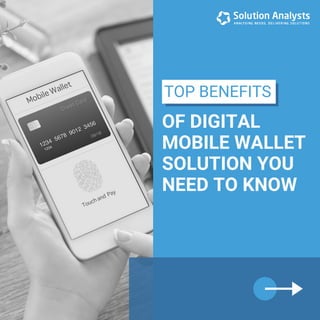 OF DIGITAL
MOBILE WALLET
SOLUTION YOU
NEED TO KNOW
TOP BENEFITS
 