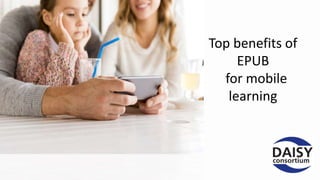 Top benefits of
EPUB
for mobile
learning
 