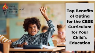 Top Benefits
of Opting
for the CBSE
Curriculum
for Your
Child’s
Education
 