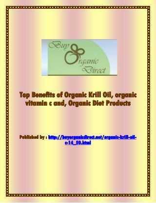 Top Benefits of Organic Krill Oil, organic
  vitamin c and, Organic Diet Products



Published by : http://buyorganicdirect.net/organic-krill-oil-
                       c-14_50.html
 